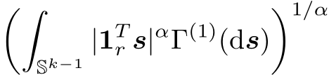 ��Sk−1 |1Tr s|αΓ(1)(ds)�1/α