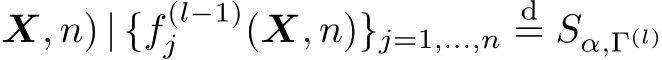 X, n) | {f (l−1)j (X, n)}j=1,...,nd= Sα,Γ(l)