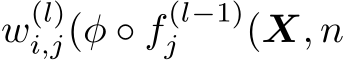 w(l)i,j(φ ◦ f (l−1)j (X, n