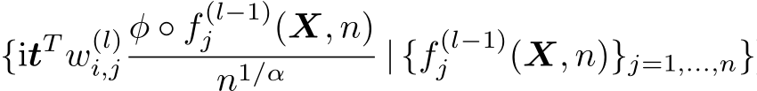 {itT w(l)i,jφ ◦ f (l−1)j (X, n)n1/α | {f (l−1)j (X, n)}j=1,...,n}