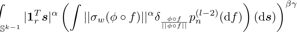 Sk−1 |1Tr s|α�� ||σw(φ ◦ f)||αδ φ◦f||φ◦f|| p(l−2)n (df)�(ds)�βγ