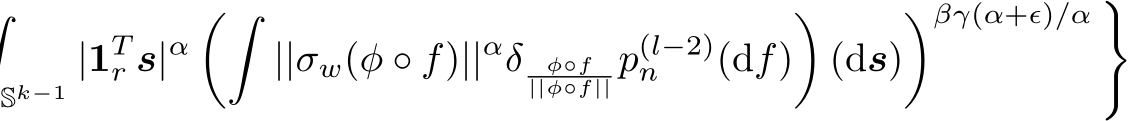 Sk−1 |1Tr s|α�� ||σw(φ ◦ f)||αδ φ◦f||φ◦f|| p(l−2)n (df)�(ds)�βγ(α+ϵ)/α �