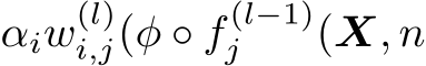 αiw(l)i,j(φ ◦ f (l−1)j (X, n