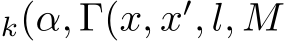 k(α, �Γ(x, x′, l, M