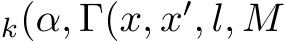 k(α, �Γ(x, x′, l, M