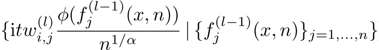 {itw(l)i,jφ(f (l−1)j (x, n))n1/α | {f (l−1)j (x, n)}j=1,...,n}