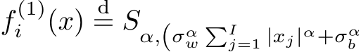 f (1)i (x)d= Sα,(σαw�Ij=1 |xj|α+σαb