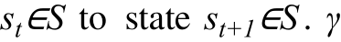 st∈S to state st+1∈S. γ