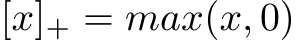  [x]+ = max(x, 0)