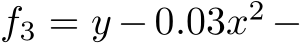 f3 = y − 0.03x2 −