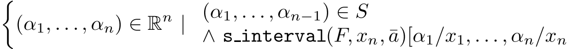 �(α1, . . . , αn) ∈ Rn | (α1, . . . , αn−1) ∈ S∧ sinterval(F, xn, ¯a)[α1/x1, . . . , αn/xn
