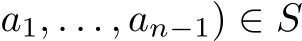 a1, . . . , an−1) ∈ S