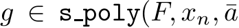  g ∈ spoly(F, xn, ¯a