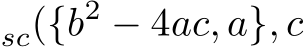 sc({b2 − 4ac, a}, c