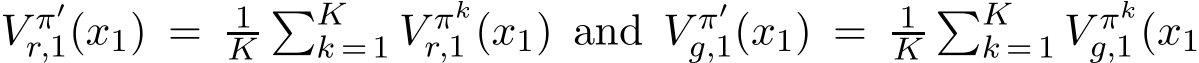  V π′r,1(x1) = 1K�Kk = 1 V πkr,1 (x1) and V π′g,1(x1) = 1K�Kk = 1 V πkg,1 (x1