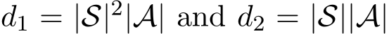  d1 = |S|2|A| and d2 = |S||A|