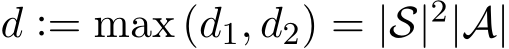 d := max (d1, d2) = |S|2|A|