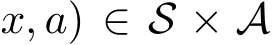 x, a) ∈ S × A