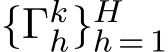  {Γkh}Hh = 1