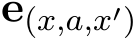  e(x,a,x′)