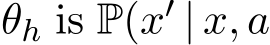  θh is P(x′ | x, a