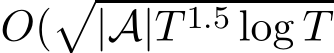 O(�|A|T 1.5 log T