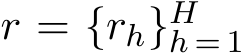  r = {rh}Hh = 1 