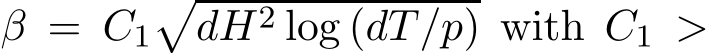  β = C1�dH2 log (dT/p) with C1 >