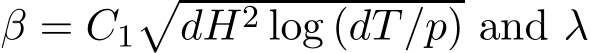  β = C1�dH2 log (dT /p) and λ