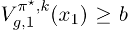  V π⋆,kg,1 (x1) ≥ b