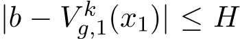  |b − V kg,1(x1)| ≤ H