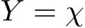  Y = χ