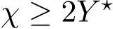  χ ≥ 2Y ⋆