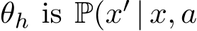  θh is P(x′ | x, a