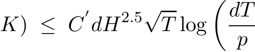 K) ≤ C′dH2.5√T log�dTp