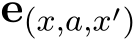  e(x,a,x′)