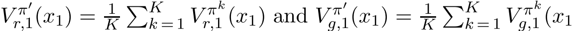  V π′r,1(x1) = 1K�Kk = 1 V πkr,1 (x1) and V π′g,1(x1) = 1K�Kk = 1 V πkg,1 (x1