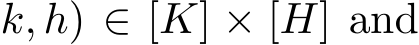 k, h) ∈ [K] × [H] and