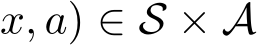 x, a) ∈ S × A