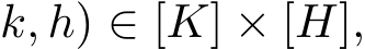 k, h) ∈ [K] × [H],