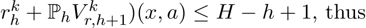 rkh + PhV kr,h+1)(x, a) ≤ H − h + 1, thus