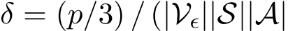  δ = (p/3) / (|Vǫ||S||A|