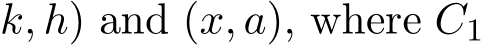 k, h) and (x, a), where C1