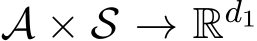 A × S → Rd1 