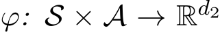 ϕ: S × A → Rd2