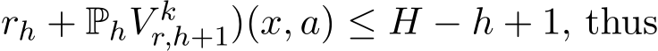 rh + PhV kr,h+1)(x, a) ≤ H − h + 1, thus