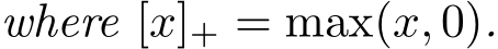 where [x]+ = max(x, 0).