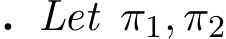 . Let π1, π2