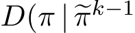 D(π | �πk−1