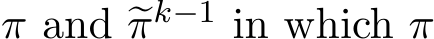  π and �πk−1 in which π